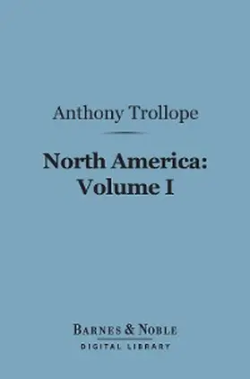 Trollope |  North America: Volume I (Barnes & Noble Digital Library) | eBook | Sack Fachmedien