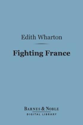 Wharton |  Fighting France: From Dunkerque to Belfort (Barnes & Noble Digital Library) | eBook | Sack Fachmedien