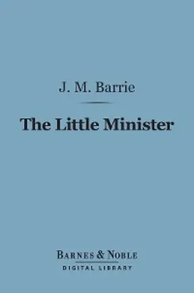 Barrie |  The Little Minister (Barnes & Noble Digital Library) | eBook | Sack Fachmedien