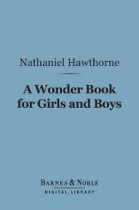 Hawthorne |  A Wonder Book for Girls and Boys (Barnes & Noble Digital Library) | eBook | Sack Fachmedien