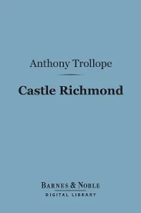 Trollope |  Castle Richmond (Barnes & Noble Digital Library) | eBook | Sack Fachmedien