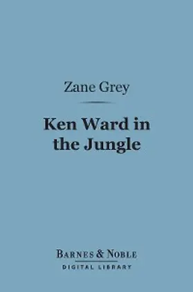 Grey |  Ken Ward in the Jungle (Barnes & Noble Digital Library) | eBook | Sack Fachmedien