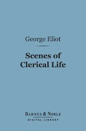 Eliot |  Scenes of Clerical Life (Barnes & Noble Digital Library) | eBook | Sack Fachmedien