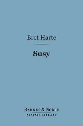 Harte |  Susy-a Story of the Plains (Barnes & Noble Digital Library) | eBook | Sack Fachmedien