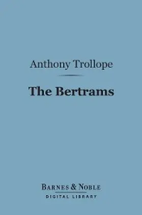 Trollope |  The Bertrams (Barnes & Noble Digital Library) | eBook | Sack Fachmedien