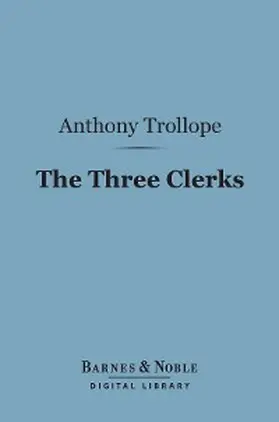 Trollope |  The Three Clerks (Barnes & Noble Digital Library) | eBook | Sack Fachmedien