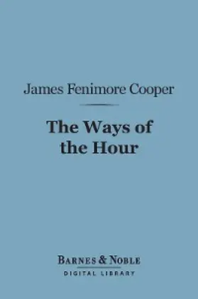 Cooper |  The Ways of the Hour (Barnes & Noble Digital Library) | eBook | Sack Fachmedien