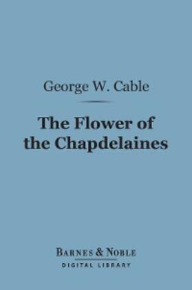 Cable |  The Flower of the Chapdelaines (Barnes & Noble Digital Library) | eBook | Sack Fachmedien