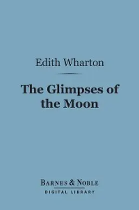 Wharton |  The Glimpses of the Moon (Barnes & Noble Digital Library) | eBook | Sack Fachmedien