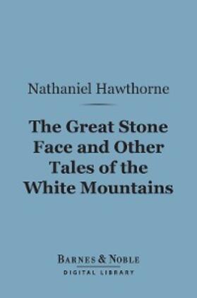 Hawthorne |  The Great Stone Face and Other Tales of the White Mountains (Barnes & Noble Digital Library) | eBook | Sack Fachmedien