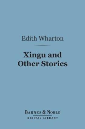 Wharton |  Xingu and Other Stories (Barnes & Noble Digital Library) | eBook | Sack Fachmedien