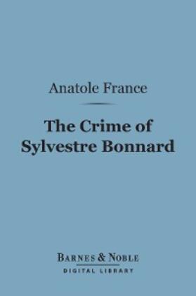 France |  The Crime of Sylvestre Bonnard (Barnes & Noble Digital Library) | eBook | Sack Fachmedien