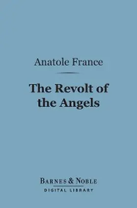 France |  The Revolt of the Angels (Barnes & Noble Digital Library) | eBook | Sack Fachmedien