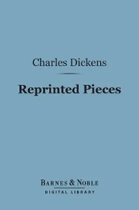 Dickens |  Reprinted Pieces (Barnes & Noble Digital Library) | eBook | Sack Fachmedien