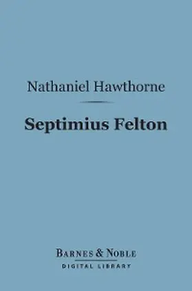 Hawthorne |  Septimius Felton (Barnes & Noble Digital Library) | eBook | Sack Fachmedien