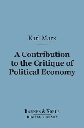 Marx |  A Contribution to the Critique of Political Economy (Barnes & Noble Digital Library) | eBook | Sack Fachmedien