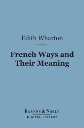 Wharton |  French Ways and Their Meaning (Barnes & Noble Digital Library) | eBook | Sack Fachmedien