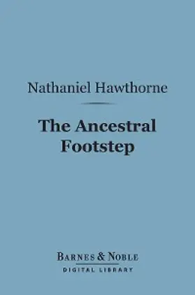 Hawthorne |  The Ancestral Footstep (Barnes & Noble Digital Library) | eBook | Sack Fachmedien