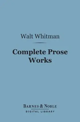 Whitman |  Complete Prose Works (Barnes & Noble Digital Library) | eBook | Sack Fachmedien