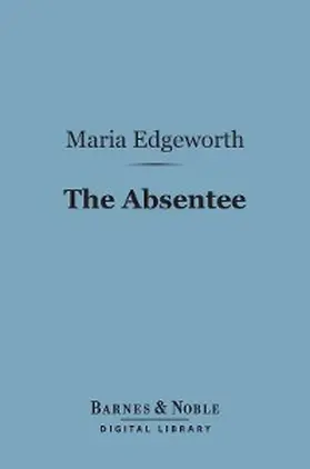 Edgeworth |  The Absentee (Barnes & Noble Digital Library) | eBook | Sack Fachmedien