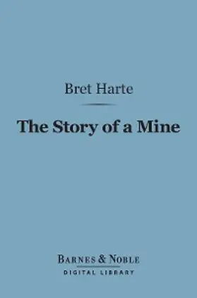 Harte |  The Story of a Mine (Barnes & Noble Digital Library) | eBook | Sack Fachmedien