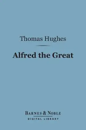 Hughes |  Alfred the Great (Barnes & Noble Digital Library) | eBook | Sack Fachmedien