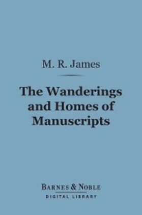 James |  The Wanderings and Homes of Manuscripts (Barnes & Noble Digital Library) | eBook | Sack Fachmedien