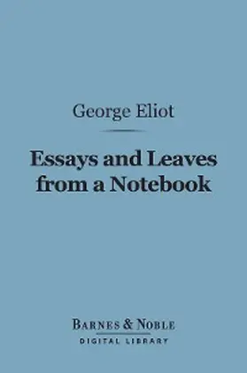 Eliot |  Essays and Leaves from a Notebook (Barnes & Noble Digital Library) | eBook | Sack Fachmedien