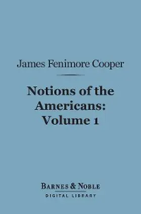 Cooper |  Notions of the Americans, Volume 1 (Barnes & Noble Digital Library) | eBook | Sack Fachmedien