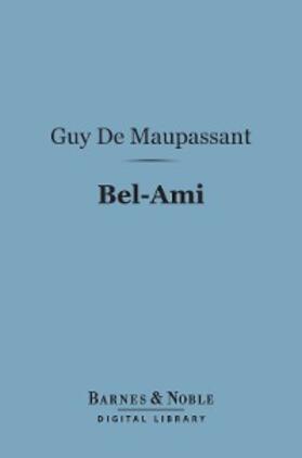 Maupassant |  Bel-Ami (Barnes & Noble Digital Library) | eBook | Sack Fachmedien