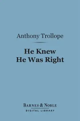 Trollope |  He Knew He Was Right (Barnes & Noble Digital Library) | eBook | Sack Fachmedien