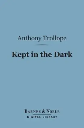 Trollope |  Kept in the Dark (Barnes & Noble Digital Library) | eBook | Sack Fachmedien