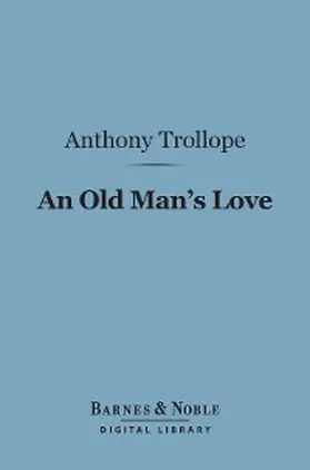 Trollope |  An Old Man's Love (Barnes & Noble Digital Library) | eBook | Sack Fachmedien