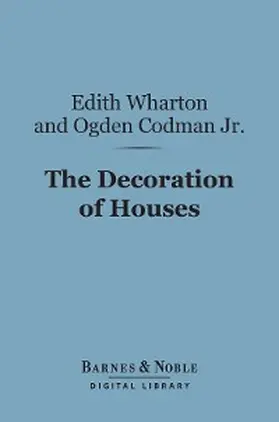 Wharton / Codman |  The Decoration of Houses (Barnes & Noble Digital Library) | eBook | Sack Fachmedien