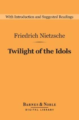 Nietzsche / Levy |  Twilight of the Idols (Barnes & Noble Digital Library) | eBook | Sack Fachmedien