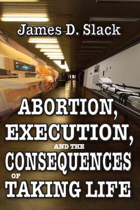 Slack |  Abortion, Execution, and the Consequences of Taking Life | Buch |  Sack Fachmedien