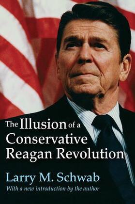 Schwab |  The Illusion of a Conservative Reagan Revolution | Buch |  Sack Fachmedien