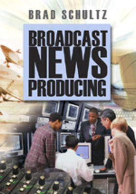 Schultz |  Broadcast News Producing | Buch |  Sack Fachmedien