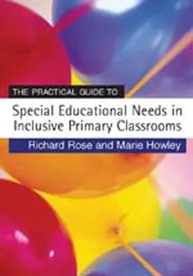 Rose / Howley |  The Practical Guide to Special Educational Needs in Inclusive Primary Classrooms | Buch |  Sack Fachmedien