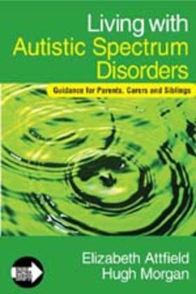 Attfield / Morgan |  Living with Autistic Spectrum Disorders: Guidance for Parents, Carers and Siblings | Buch |  Sack Fachmedien