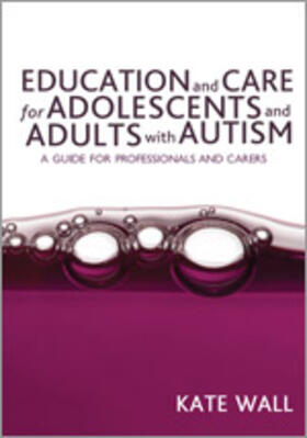 Wall |  Education and Care for Adolescents and Adults with Autism | Buch |  Sack Fachmedien