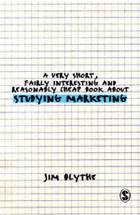 Blythe | A Very Short, Fairly Interesting and Reasonably Cheap Book about Studying Marketing | Buch | 978-1-4129-3087-1 | sack.de