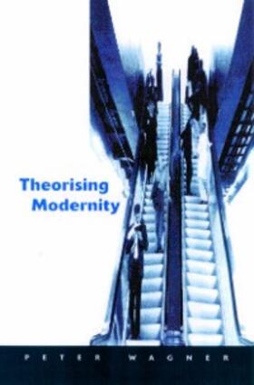 Wagner |  Theorizing Modernity | eBook | Sack Fachmedien