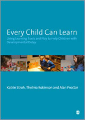 Stroh / Robinson / Proctor |  Every Child Can Learn: Using Learning Tools and Play to Help Children with Developmental Delay | Buch |  Sack Fachmedien