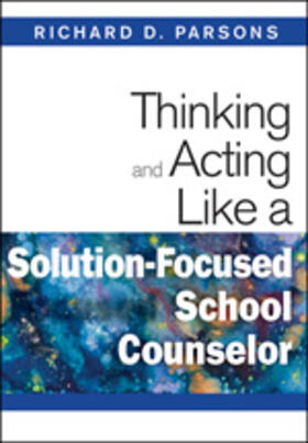Parsons |  Thinking and Acting Like a Solution-Focused School Counselor | Buch |  Sack Fachmedien