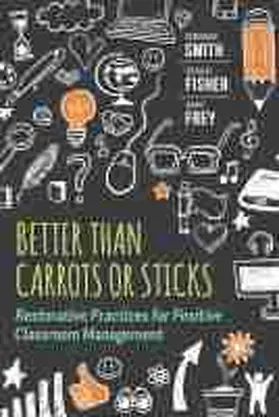 Smith / Fisher / Frey |  Better Than Carrots or Sticks: Restorative Practices for Positive Classroom Management | Buch |  Sack Fachmedien