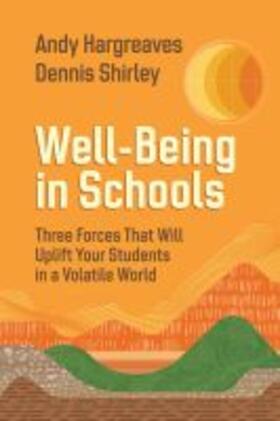 Hargreaves / Shirley |  Well-Being in Schools: Three Forces That Will Uplift Your Students in a Volatile World | Buch |  Sack Fachmedien