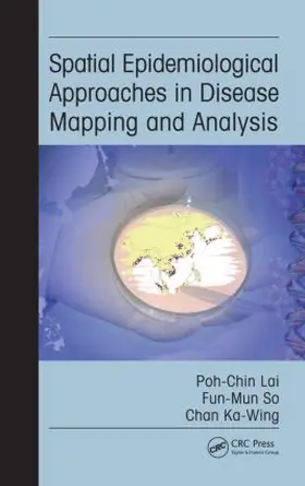 Lai / So / Chan |  Spatial Epidemiological Approaches in Disease Mapping and Analysis | Buch |  Sack Fachmedien