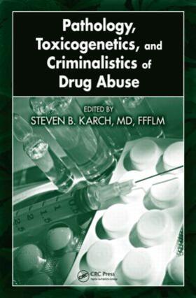 Steven B. Karch / Karch |  Pathology, Toxicogenetics, and Criminalistics of Drug Abuse | Buch |  Sack Fachmedien