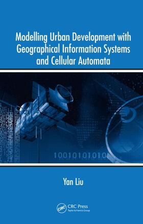 Liu |  Modelling Urban Development with Geographical Information Systems and Cellular Automata | Buch |  Sack Fachmedien